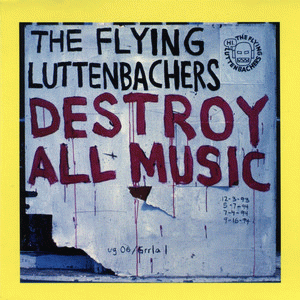 The Flying Luttenbachers : Destroy All Music